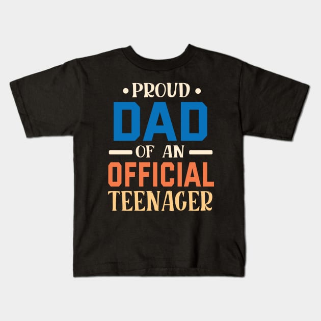 Proud Dad Of An Official Teenager Father Daddy Son Daughter Kids T-Shirt by bakhanh123